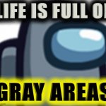 Life is full of gray areas