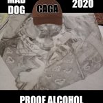 MADDOG 2020 the alcohol | MAD DOG; 2020; PROOF ALCOHOL | image tagged in nunu aka anubis inu lani-nu | made w/ Imgflip meme maker