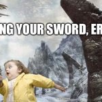 Girl Running Away Dragon | STEALING YOUR SWORD, ER, MEME | image tagged in girl running away dragon | made w/ Imgflip meme maker