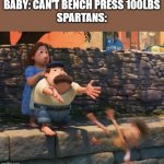 Yeetus the baby | BABY: CAN'T BENCH PRESS 100LBS
SPARTANS: | image tagged in luca - bruno being pushed | made w/ Imgflip meme maker