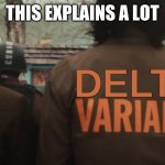 Loki Delta Variant - This explains a lot | THIS EXPLAINS A LOT DELTA | image tagged in loki variant,loki,variant,delta,delta variant,covid-19 | made w/ Imgflip meme maker