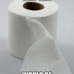 covid be like | WHO THOUGHT THAT THIS; WOULD BE WORTH AN IPAD | image tagged in toilet paper | made w/ Imgflip meme maker