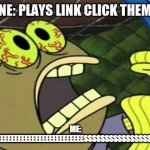 *heavy breathing* | SOMEONE: PLAYS LINK CLICK THEME SONG ME: YEEEEEEEEEEEEEEEEEEEEEEEEEEEEEEEEESSSSSSSSSSSSSSSSSSSSSSSS | image tagged in spongebob chocolate | made w/ Imgflip meme maker