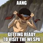 Aang blindfolded in ATLA | AANG; GETTING READY TO VISIT THE WI SPA | image tagged in aang blindfolded in atla | made w/ Imgflip meme maker