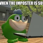 Sus | WHEN THE IMPOSTER IS SUS | image tagged in smg4 cursed fishy boopkins,memes,among us | made w/ Imgflip meme maker