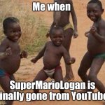 SuperMarioLogan is finally getting what he deserves! | Me when; SuperMarioLogan is finally gone from YouTube | image tagged in youtube,celebration | made w/ Imgflip meme maker