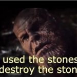 i used the stones to destroy the stones