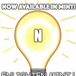Lightbulb | NOW AVAILABLE IN MINT! N; ENLIGHTEN MINT ! | image tagged in lightbulb,enlightenment | made w/ Imgflip meme maker