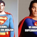 Reeve Vs Cain | VS ORDERING SUPERMAN ON WISH; ORDERING SUPERMAN ON AMAZON | image tagged in reeve vs cain | made w/ Imgflip meme maker