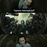 Loki nightmare #2 | *opens memedroid* | image tagged in loki nightmare 2 | made w/ Imgflip meme maker