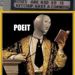 Poeit | image tagged in meme man poet,funny,memes,roses are red,ketchup | made w/ Imgflip meme maker