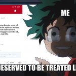 Ok look I'm not trying to cause any drama or something but this is how I react | ME; DO WE DESERVED TO BE TREATED LIKE THIS | image tagged in deku crying at pc | made w/ Imgflip meme maker