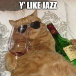 Funny Cat Birthday | Y' LIKE JAZZ | image tagged in funny cat birthday | made w/ Imgflip meme maker