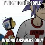 20th year of gorillaz existing | WHO ARE THE PEOPLE; WRONG ANSWERS ONLY | image tagged in gorillaz | made w/ Imgflip meme maker