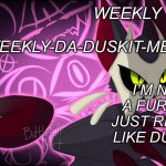 Weekly-da-duskit-memer’s announcement template meme