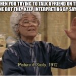 Trying to talk on the phone be like | WHEN YOU TRYING TO TALK A FRIEND ON THE PHONE BUT THEY KEEP INTERPRETING BY SAYING.. | image tagged in golden girls | made w/ Imgflip meme maker