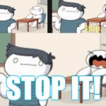 Stop it Meme Generator - Imgflip