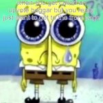 a perfect round amogus | when you get called an upvote beggar but you really just want to get to the front page | image tagged in sad spongebob | made w/ Imgflip meme maker
