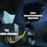 Creepy Luz | TPPO's Special Investigation Department; Tax evasion charges | image tagged in creepy luz | made w/ Imgflip meme maker