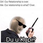 Our relationship is over meme