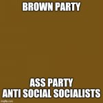 Blank Brown Party Template ASS Anti Social Socialists template