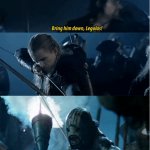 Bring him down Legolas