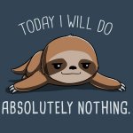 Anime sloth today I will do absolutely nothing