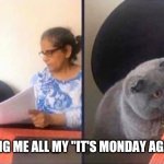 Monday | HR SHOWING ME ALL MY "IT'S MONDAY AGAIN" POSTS | image tagged in hr shows me | made w/ Imgflip meme maker