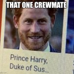 Dead meme go! | THAT ONE CREWMATE | image tagged in duke of sus | made w/ Imgflip meme maker