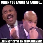 Inspired by actual events. | WHEN YOU LAUGH AT A VIDEO... ...THEN NOTICE THE TIK TOK WATERMARK. | image tagged in steve harvey laughing serious,tik tok sucks,tiktok sucks,horror,laughing,guilty | made w/ Imgflip meme maker