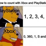 This is a meme about how PS is better than Xbox | How to count with Xbox and PlayStation; PlayStation; 1, 2, 3, 4, 5; Xbox; 0, 360, 1, S and X | image tagged in classy and dumb pooh,memes | made w/ Imgflip meme maker