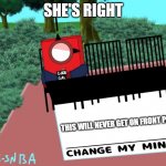 change my mind (numberblocks) | SHE'S RIGHT; THIS WILL NEVER GET ON FRONT PAGE | image tagged in change my mind numberblocks | made w/ Imgflip meme maker