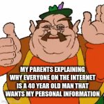 bruh | MY PARENTS EXPLAINING WHY EVERYONE ON THE INTERNET IS A 40 YEAR OLD MAN THAT WANTS MY PERSONAL INFORMATION | image tagged in gifs,morshu | made w/ Imgflip video-to-gif maker