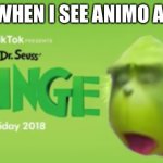 Animo is cringe | ME WHEN I SEE ANIMO APPS | image tagged in dr seuss the cringe,animo apps,the grinch,memes,cringe | made w/ Imgflip meme maker