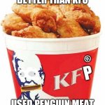 KFP bucket | BETTER THAN KFC; USED PENGUIN MEAT | image tagged in kfp bucket | made w/ Imgflip meme maker