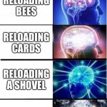 Brawl stars ammo | BRAWL STARS AMMO; RELOADING GUNS; RELOADING BEES; RELOADING CARDS; RELOADING A SHOVEL; RELOADING A JACKHAMMER; RELOADING FISTS | image tagged in expanding brain 5 stages | made w/ Imgflip meme maker
