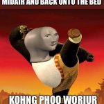 kung fu panda | ME WHEN I DROP MY XBOX REMOTE AND KICK IT OUT OF MIDAIR AND BACK ONTO THE BED; KOHNG PHOO WORIUR | image tagged in kung fu panda | made w/ Imgflip meme maker