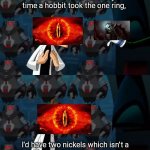 The one ring to rule them all | If I had a nickel for every time a hobbit took the one ring, I'd have two nickels which isn't a lot but it's weird that it happened twice. | image tagged in if i had a nickel doof | made w/ Imgflip meme maker