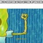 Owch i cANt liFt mY aRM | ME TO EVERYONE AFTER GETTING MY VACCINE: | image tagged in check it out spongebob | made w/ Imgflip meme maker