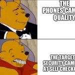 Winnie the Pooh | THE PHONES CAMERA QUALITY; THE TARGET SECURITY CAMERA AT SELF CHECKOUT | image tagged in winnie the pooh | made w/ Imgflip meme maker