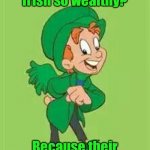 Dad jokes suck | Why are the Irish so wealthy? Because their capital is Dublin. | image tagged in lucky charms leprechaun,bad pun,dad joke,crappy memes,stupid memes | made w/ Imgflip meme maker