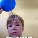 Ballon making hair stand up | THE REAL TEMPLATE IS LEFT FOR SOME REASON SO LEFT; TO SPACING PRESS THE ROTATE TILL IT LOOKS LIKE THIS | image tagged in ballon making hair stand up | made w/ Imgflip meme maker