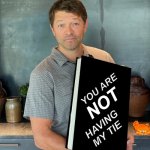 Misha Redacted | YOU ARE; NOT; HAVING
   MY TIE | image tagged in misha redacted | made w/ Imgflip meme maker