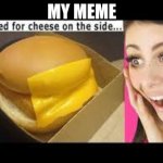 iCarly Season 6 Episode 15, iAsked For Cheese | MY MEME | image tagged in i asked for cheese | made w/ Imgflip meme maker