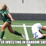 storm 1 | ME AFTER INVESTING IN RANDOM SHIT COIN | image tagged in soccer girl trip | made w/ Imgflip meme maker