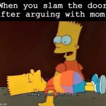 MOM I'M SORRY, IT WAS AN ACCIDENT, IT WAS THE WIND- *Dead* | When you slam the door after arguing with mom: | image tagged in hey cool i'm dead,memes,funny,fun,argument,oh god | made w/ Imgflip meme maker