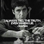 Scarface I always tell the truth even when I lie