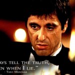 Scarface I always tell the truth even when I lie