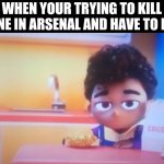 Grubhub Kid Bruh | WHEN YOUR TRYING TO KILL SOMEONE IN ARSENAL AND HAVE TO RELOAD: | image tagged in grubhub kid bruh | made w/ Imgflip meme maker