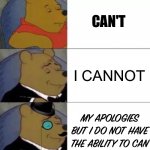 You do not have the permission to do the downvote | CAN'T; I CANNOT; MY APOLOGIES BUT I DO NOT HAVE THE ABILITY TO CAN | image tagged in fancy pooh,pooh,fancy,cant,why are you reading this | made w/ Imgflip meme maker